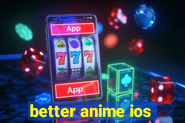 better anime ios